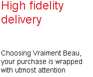Your purchase is wrapped with utmost attention