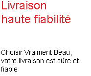 Choisir Vraiment Beau, votre livraison est sure et fiable